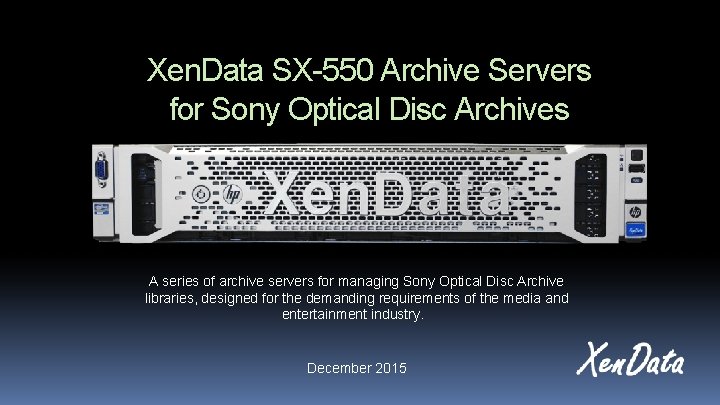 Xen. Data SX-550 Archive Servers for Sony Optical Disc Archives A series of archive