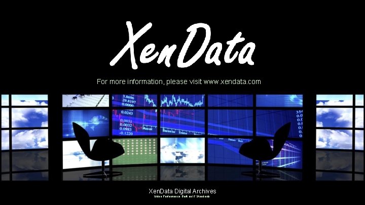 For more information, please visit www. xendata. com Xen. Data Digital Archives Video Performance.