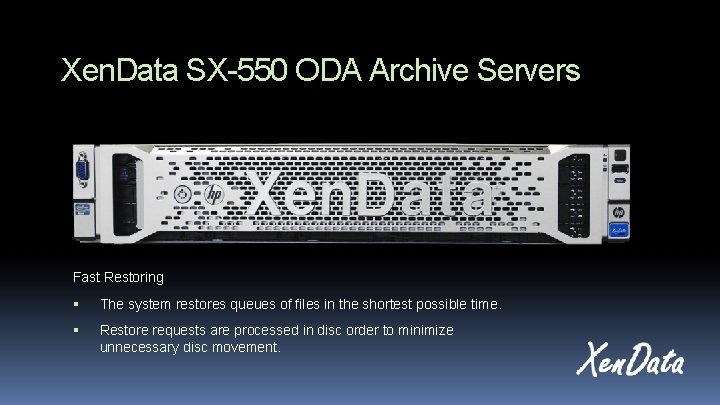 Xen. Data SX-550 ODA Archive Servers Fast Restoring The system restores queues of files