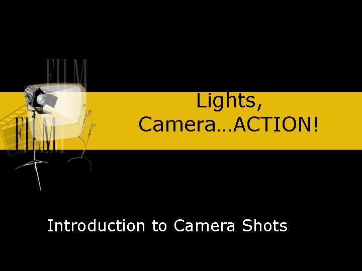Lights, Camera…ACTION! Introduction to Camera Shots 