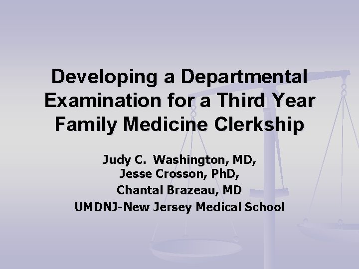 Developing a Departmental Examination for a Third Year Family Medicine Clerkship Judy C. Washington, Developing a Departmental Examination for a Third Year Family Medicine Clerkship Judy C. Washington,