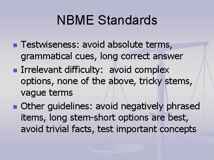 NBME Standards n n n Testwiseness: avoid absolute terms, grammatical cues, long correct answer NBME Standards n n n Testwiseness: avoid absolute terms, grammatical cues, long correct answer