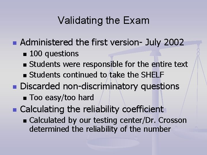 Validating the Exam n Administered the first version- July 2002 100 questions n Students Validating the Exam n Administered the first version- July 2002 100 questions n Students