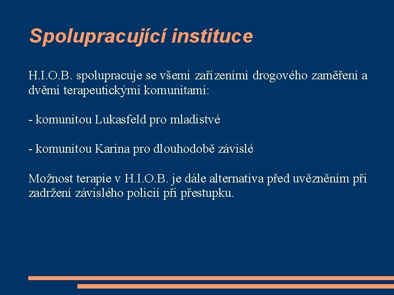 Spolupracující instituce H. I. O. B. spolupracuje se všemi zařízeními drogového zaměření a dvěmi