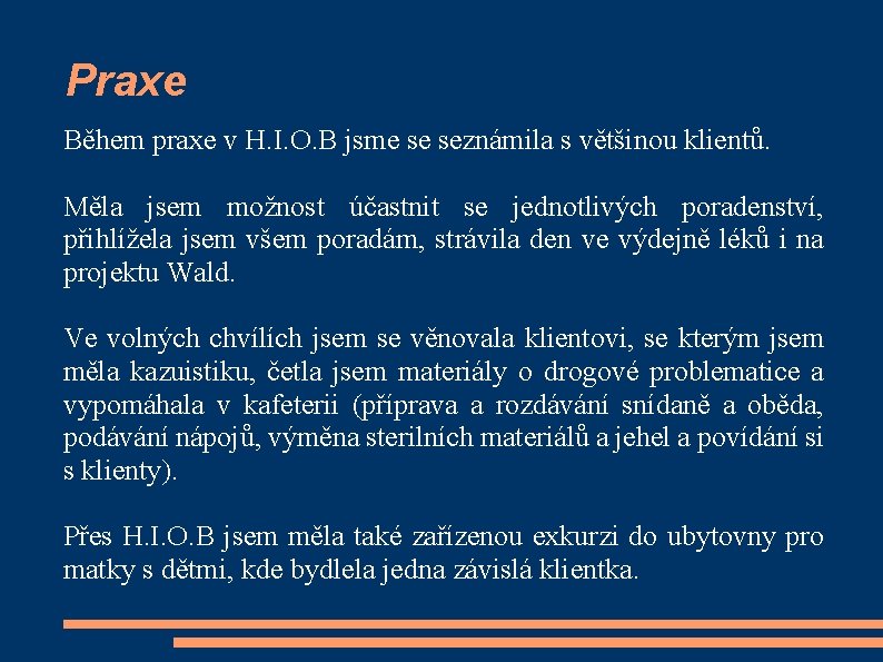 Praxe Během praxe v H. I. O. B jsme se seznámila s většinou klientů.