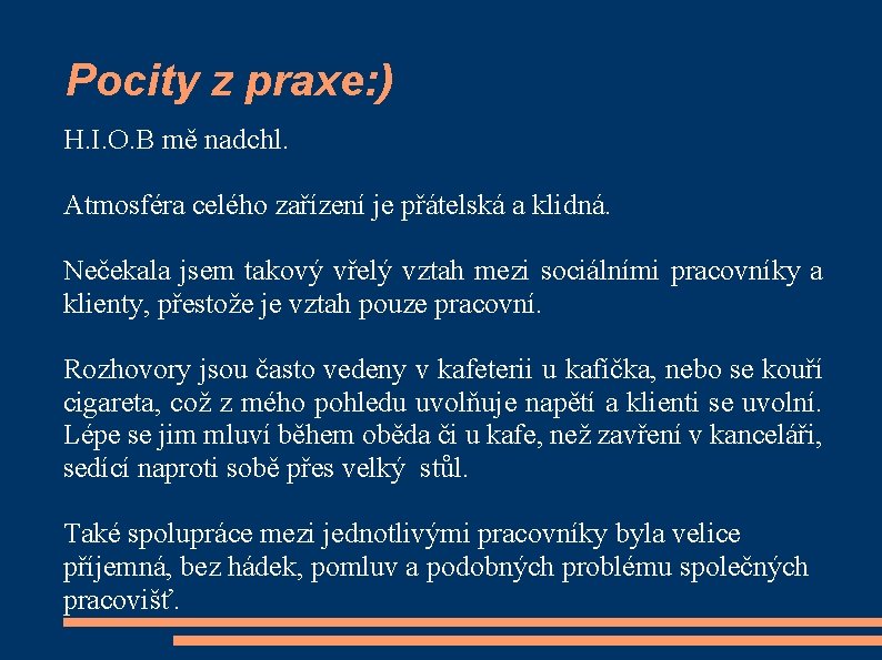 Pocity z praxe: ) H. I. O. B mě nadchl. Atmosféra celého zařízení je