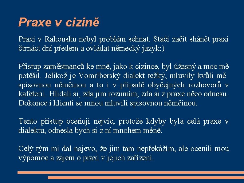 Praxe v cizině Praxi v Rakousku nebyl problém sehnat. Stačí začít shánět praxi čtrnáct