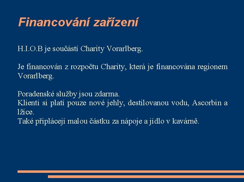 Financování zařízení H. I. O. B je součástí Charity Vorarlberg. Je financován z rozpočtu