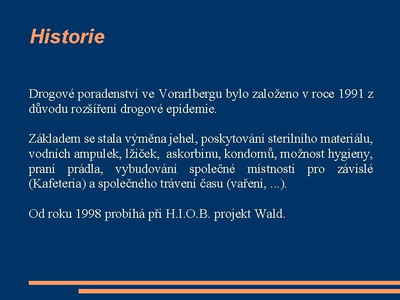 Historie Drogové poradenství ve Vorarlbergu bylo založeno v roce 1991 z důvodu rozšíření drogové