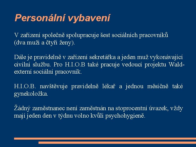 Personální vybavení V zařízení společně spolupracuje šest sociálních pracovníků (dva muži a čtyři ženy).