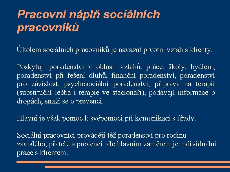 Pracovní náplň sociálních pracovníků Úkolem sociálních pracovníků je navázat prvotní vztah s klienty. Poskytují