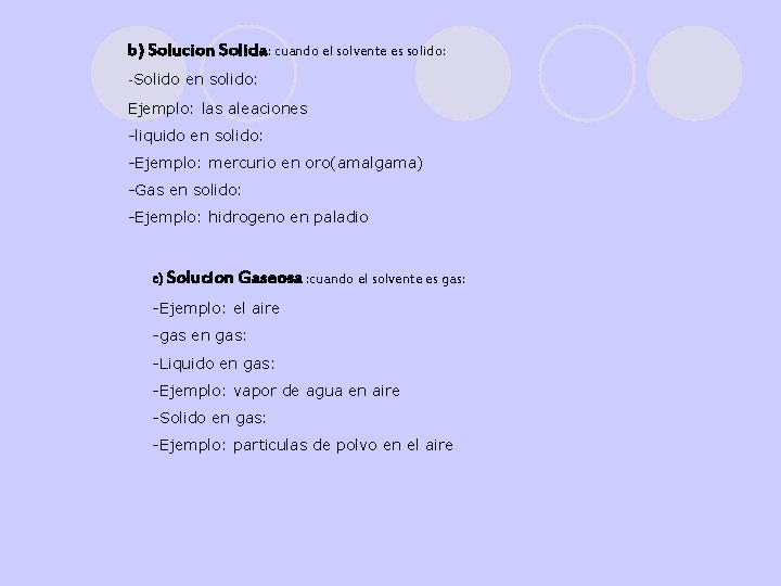 b) Solucion Solida: cuando el solvente es solido: -Solido en solido: Ejemplo: las aleaciones