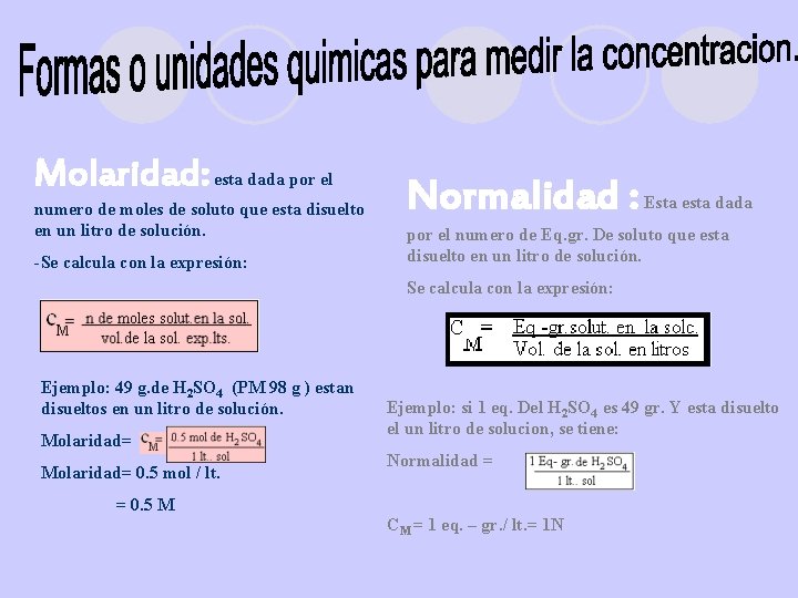 Molaridad: esta dada por el numero de moles de soluto que esta disuelto en