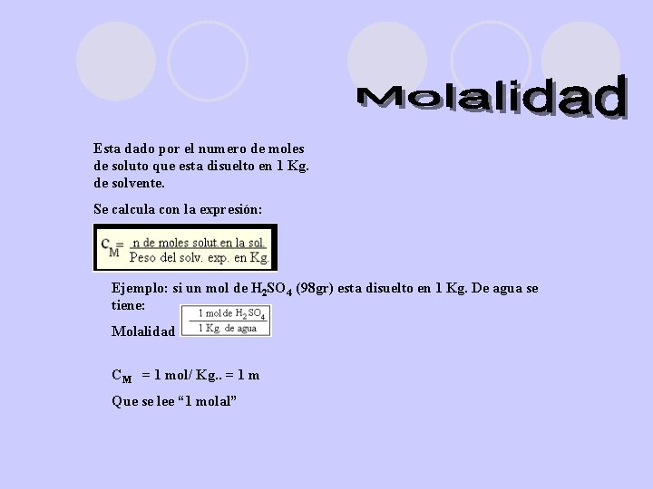 Esta dado por el numero de moles de soluto que esta disuelto en 1