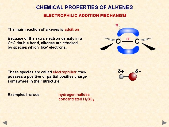 CHEMICAL PROPERTIES OF ALKENES ELECTROPHILIC ADDITION MECHANISM The main reaction of alkenes is addition