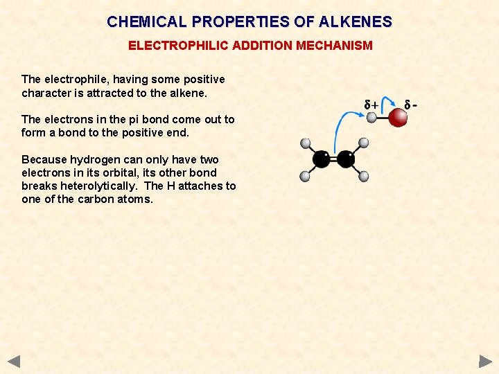 CHEMICAL PROPERTIES OF ALKENES ELECTROPHILIC ADDITION MECHANISM The electrophile, having some positive character is