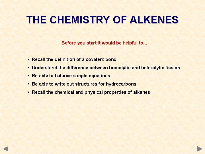 THE CHEMISTRY OF ALKENES Before you start it would be helpful to… • Recall