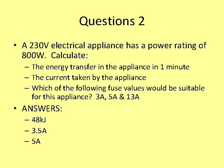 Questions 2 • A 230 V electrical appliance has a power rating of 800