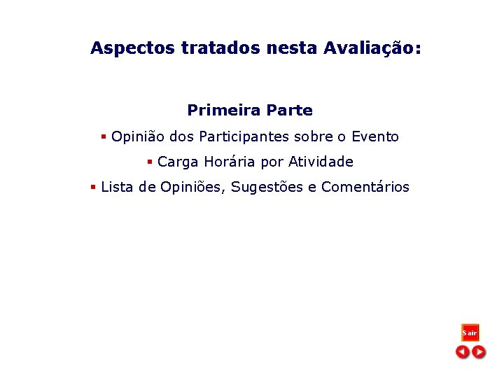 Aspectos tratados nesta Avaliação: Primeira Parte § Opinião dos Participantes sobre o Evento §