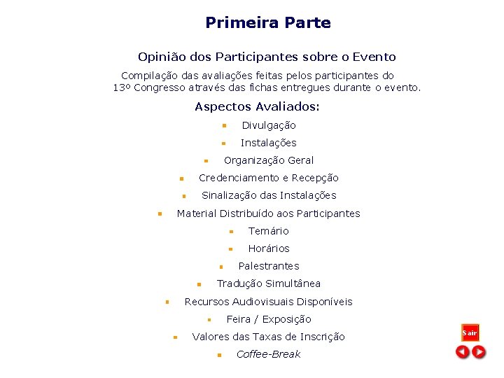 Primeira Parte Opinião dos Participantes sobre o Evento Compilação das avaliações feitas pelos participantes