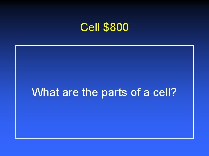 Cell $800 What are the parts of a cell? 