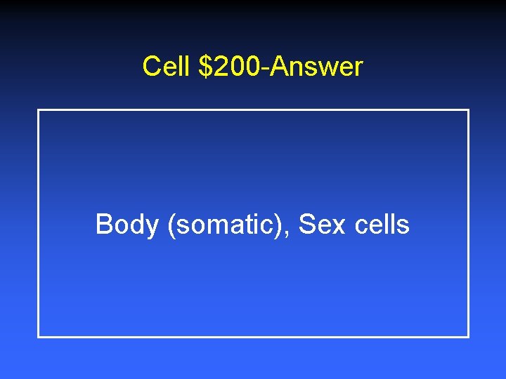 Cell $200 -Answer Body (somatic), Sex cells 