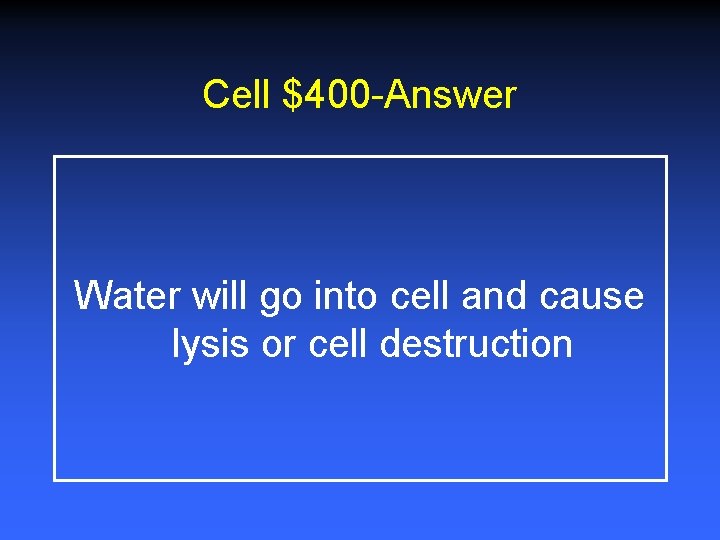 Cell $400 -Answer Water will go into cell and cause lysis or cell destruction