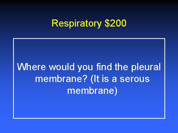 Respiratory $200 Where would you find the pleural membrane? (It is a serous membrane)