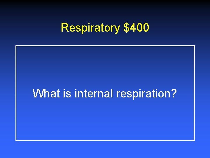 Respiratory $400 What is internal respiration? 