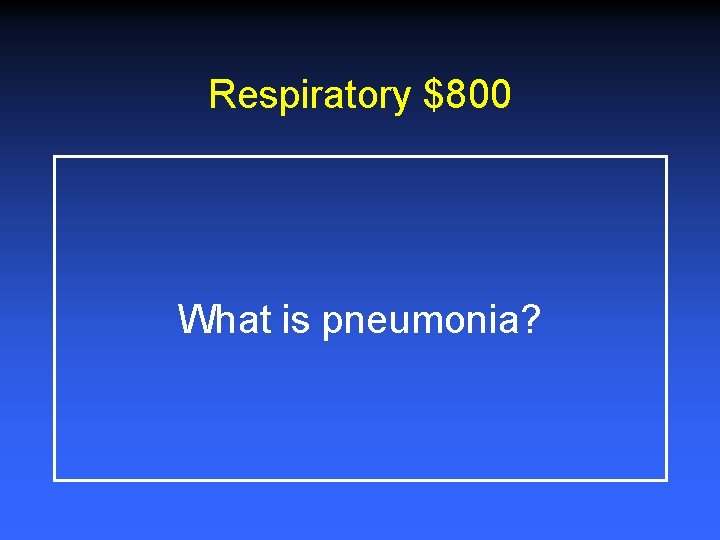 Respiratory $800 What is pneumonia? 