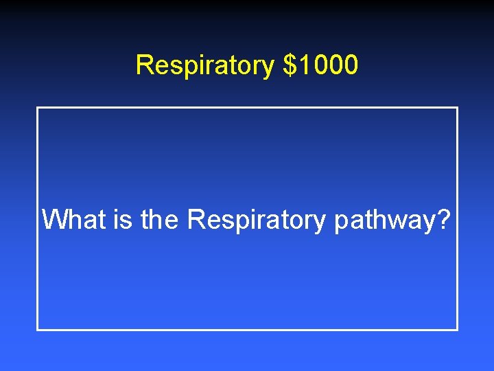 Respiratory $1000 What is the Respiratory pathway? 