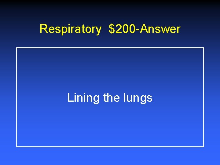 Respiratory $200 -Answer Lining the lungs 