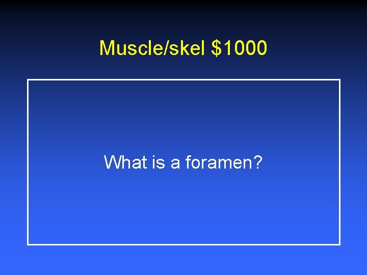 Muscle/skel $1000 What is a foramen? 