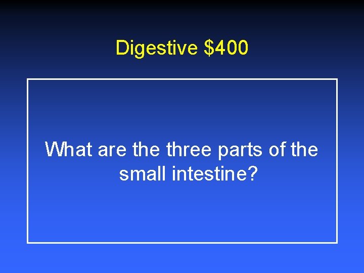 Digestive $400 What are three parts of the small intestine? 