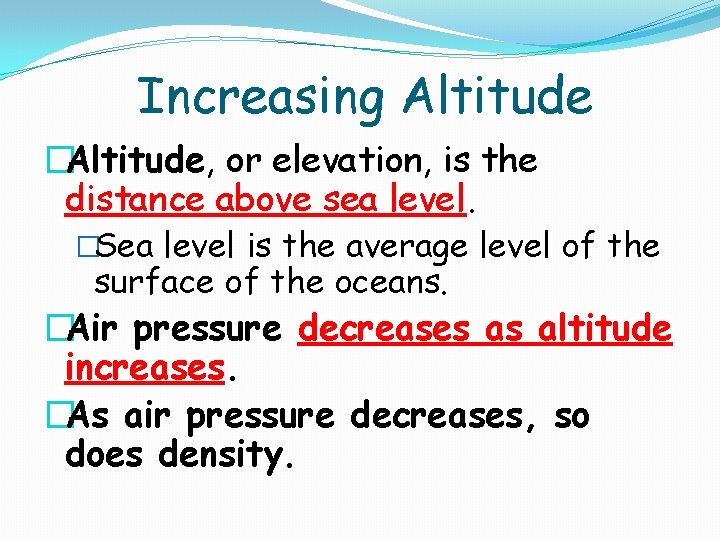 Increasing Altitude �Altitude, or elevation, is the distance above sea level. �Sea level is