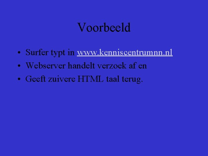 Voorbeeld • Surfer typt in www. kenniscentrumnn. nl • Webserver handelt verzoek af en