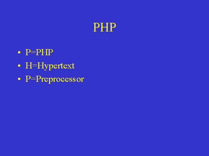 PHP • P=PHP • H=Hypertext • P=Preprocessor 