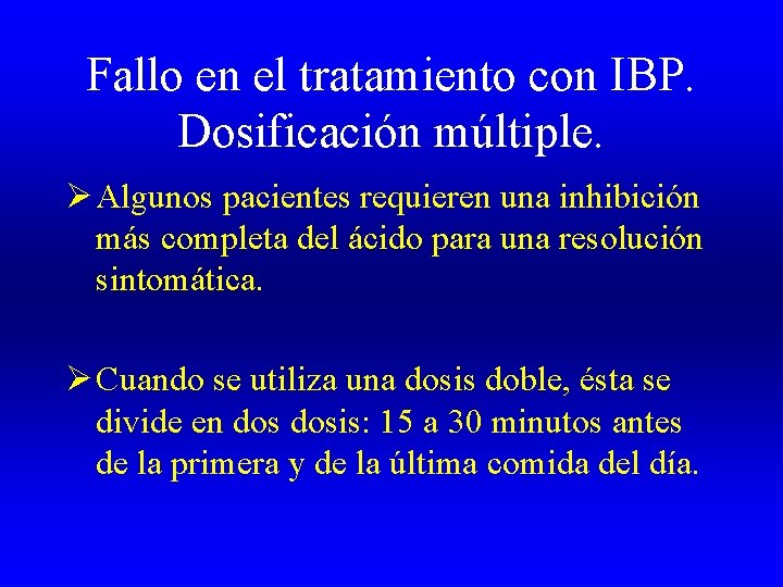 Fallo en el tratamiento con IBP. Dosificación múltiple. Ø Algunos pacientes requieren una inhibición