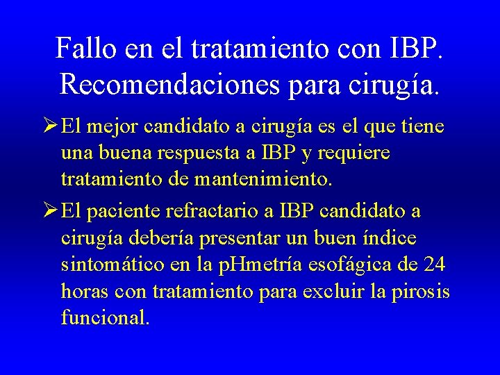 Fallo en el tratamiento con IBP. Recomendaciones para cirugía. Ø El mejor candidato a