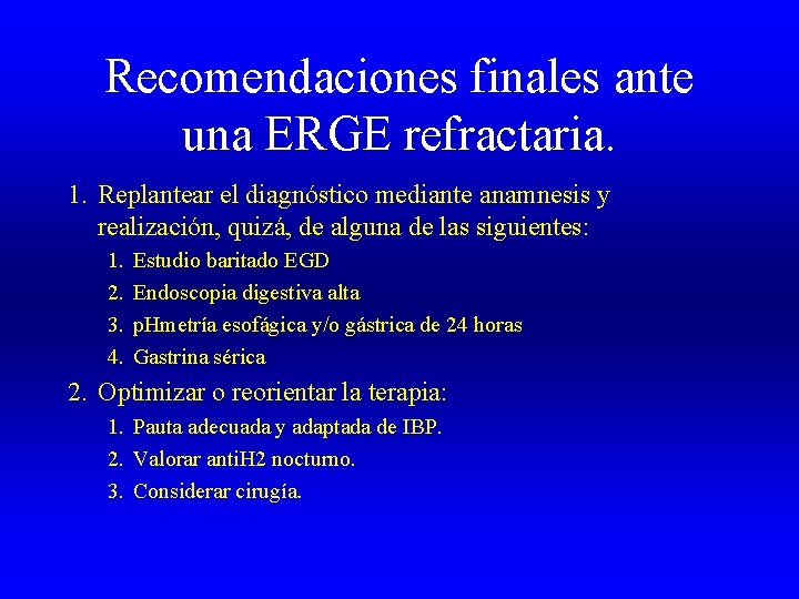 Recomendaciones finales ante una ERGE refractaria. 1. Replantear el diagnóstico mediante anamnesis y realización,