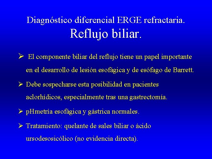 Diagnóstico diferencial ERGE refractaria. Reflujo biliar. Ø El componente biliar del reflujo tiene un