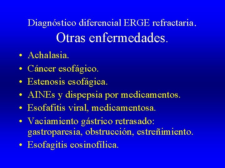 Diagnóstico diferencial ERGE refractaria. Otras enfermedades. • • • Achalasia. Cáncer esofágico. Estenosis esofágica.