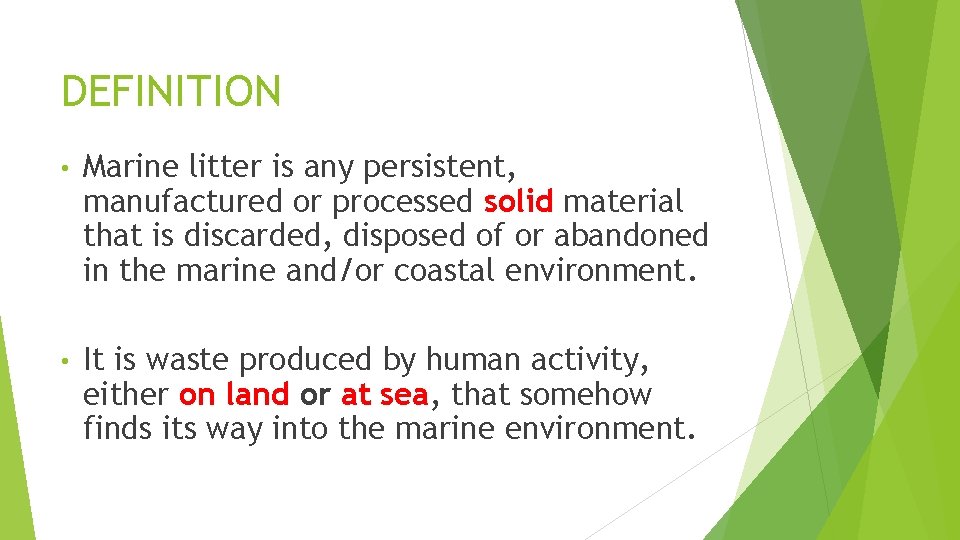 DEFINITION • Marine litter is any persistent, manufactured or processed solid material that is