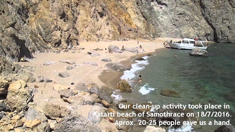 Our clean-up activity took place in Katarti beach of Samothrace on 18/7/2016. Aprox. 20