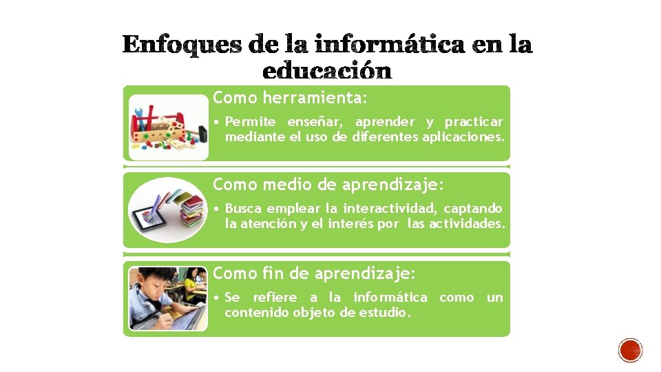 Como herramienta: • Permite enseñar, aprender y practicar mediante el uso de diferentes aplicaciones.