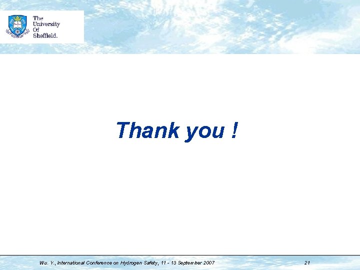 Thank you ! Wu. Y. , International Conference on Hydrogen Safety, 11 - 13