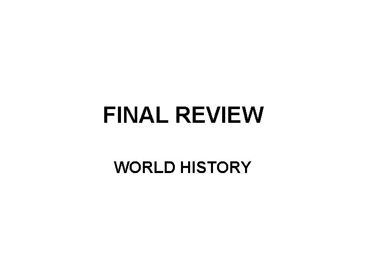 FINAL REVIEW WORLD HISTORY 