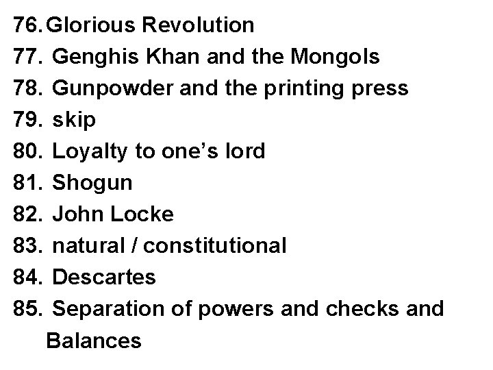 76. Glorious Revolution 77. Genghis Khan and the Mongols 78. Gunpowder and the printing