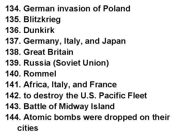 134. German invasion of Poland 135. Blitzkrieg 136. Dunkirk 137. Germany, Italy, and Japan