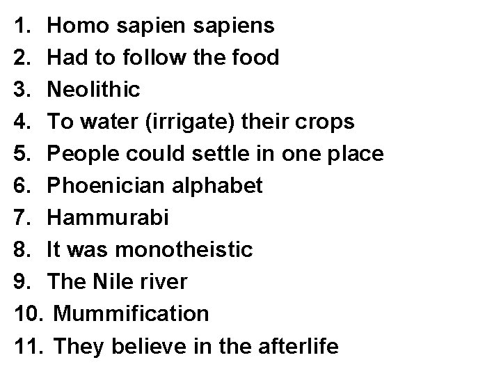 1. Homo sapiens 2. Had to follow the food 3. Neolithic 4. To water